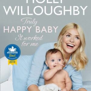 Truly Happy Baby … it Worked for Me: A Practical Parenting Guide from a Mum You Can Trust Truly Happy Baby … it Worked for Me: A Practical Parenting Guide from a Mum You Can Trust
