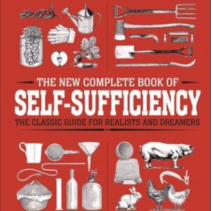The New Complete Book of Self-Sufficiency – The Classic Guide for Realists and Dreamers